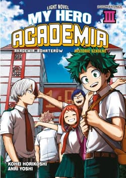 My Hero Academia. Light Novel historie szkolne. Tom 3 - Kohei HorikoShi