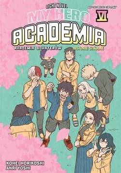 My Hero Academia. Light Novel historie szkolne. Tom 6 - Anri Takahashi, Kouhei Horikoshi