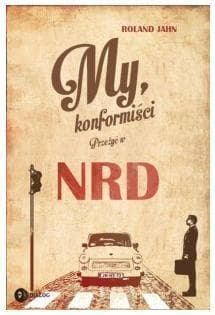 My konformiści Przeżyć w NRD - Roland Jahn