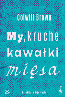 My, kruche kawałki mięsa - Brown Colwill