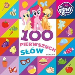 My Little Pony 100 pierwszych słów - Opracowanie Zbiorowe
