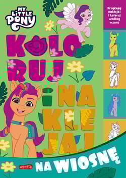 My Little Pony Koloruj i naklejaj na wiosnę - Opracowanie Zbiorowe