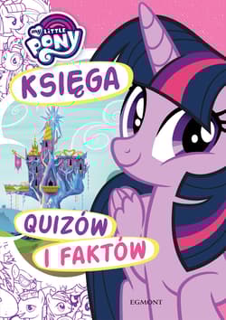 My Little Pony Księga quizów i faktów - Karolina Marcinkowska
