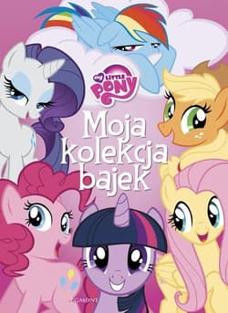 My Little Pony Moja kolekcja bajek - Opracowanie Zbiorowe