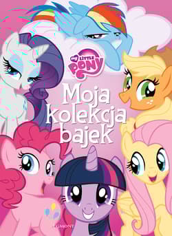 My Little Pony Moja kolekcja bajek - Opracowanie Zbiorowe