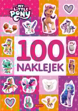 My Little Pony. Nowe pokolenie. 100 naklejek. Nowa edycja - Opracowanie Zbiorowe