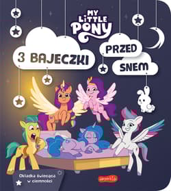 My Little Pony. Nowe pokolenie. 3 bajeczki przed snem - Opracowanie Zbiorowe
