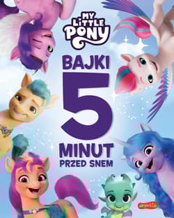 My Little Pony Nowe pokolenie Bajki 5 minut przed snem - Marta Stochmiałek