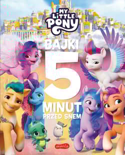 My Little Pony. Nowe pokolenie. Bajki 5 minut przed snem - Praca zbiorowa