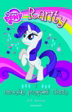 My Little Pony Rarity i niezwykły przypadek Charity - Berrow G. M.
