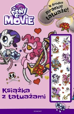 My Little Pony The Movie Książka z tatuażami - Opracowanie Zbiorowe