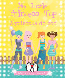My Little Princess Top. Wycieczka do zoo - Praca zbiorowa