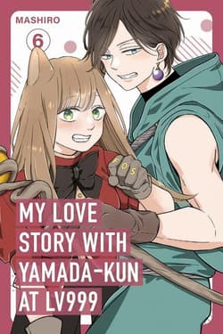 My Love Story with Yamada-kun at Lv999, Vol. 6 - Mashiro