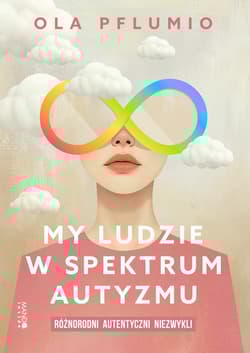 My ludzie w spektrum autyzmu. Różnorodni. Autentyczni. Niezwykli - Aleksandra Pflumio