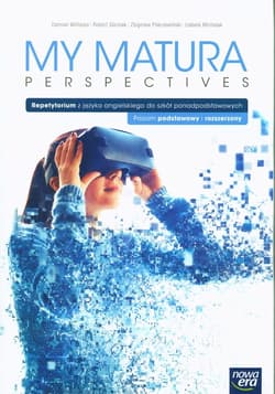 My Matura Perspectives Język angielski Repetytorium Poziom podstawowy i rozszerzony Szkoła ponadpodstawowa - Williams Damian, Górniak Robert, Pokrzewiński Zbigniew, Michalak Izabela