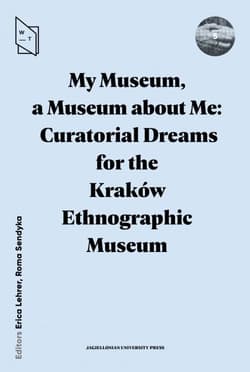 My Museum a Museum about Me Curatorial Dreams - Sendyka Roma, Erica Lehrer