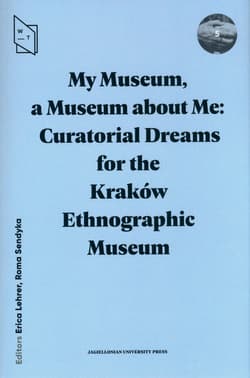 My Museum a Museum about Me Curatorial Dreams - Sendyka Roma, Erica Lehrer