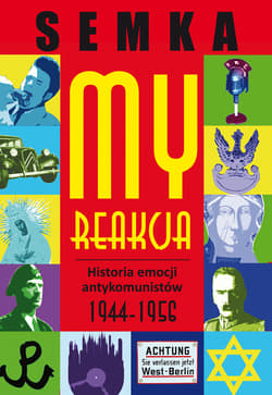 My, reakcja – historia emocji antykomunistów w latach 1944-1956 - ebook - Piotr Semka