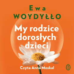 My rodzice dorosłych dzieci - audiobook - Ewa Woydyłło