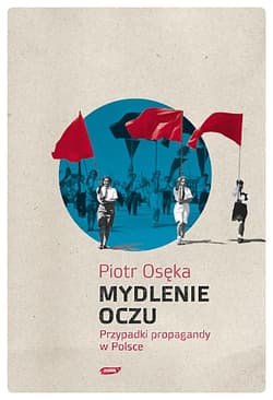 Galeria - zdjęcie nr. 1 - Mydlenie Oczu. Przypadki propagandy w Polsce