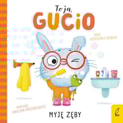 Myję zęby. To ja, Gucio - Agnieszka Sobich