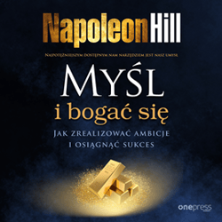Myśl i bogać się. Jak zrealizować ambicje i osiągnąć sukces - audiobook - Napoleon Hill