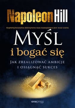 Myśl i bogać się. Jak zrealizować ambicje i osiągnąć sukces - ebook - Napoleon Hill