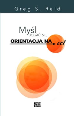 Myśl i bogać się Orientacja na cel Potęga wytrwałości