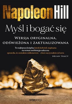 Myśl i bogać się Wersja oryginalna, odświeżona i zaktualizowana - Napoleon Hill, Cornwell Ross