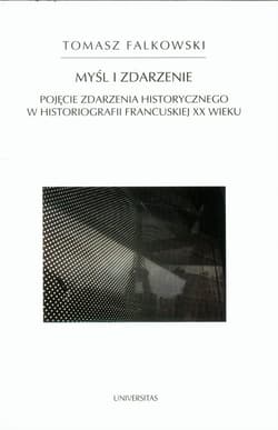 Myśl i zdarzenie Pojęcie zdarzenia historycznego w historiografii francuskiej XX wieku