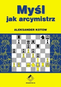 Myśl jak arcymistrz Szachy - Aleksander Kotow