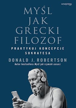 Myśl jak grecki filozof Praktykuj koncepcje Sokratesa - Donald Robertson