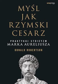 Myśl jak rzymski cesarz. Praktykuj stoicyzm Marka Aureliusza - ebook - Donald Robertson