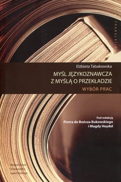Myśl językoznawcza z myślą o przekładzie Wybór prac