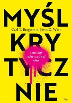 Myśl krytycznie i nie daj sobie wcisnąć kitu - ebook - Bergstrom Carl T., West Jevin D.