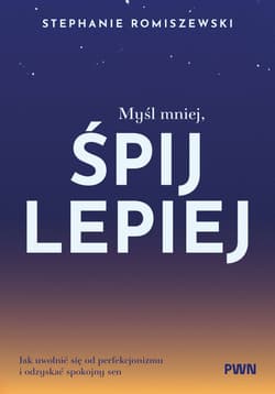 Myśl mniej, śpij lepiej - Romiszewski Stephanie