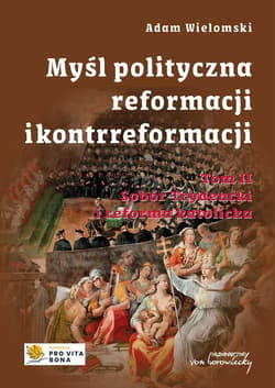 Myśl polityczna reformacji i kontrreformacji T.2 - Adam Wielomski
