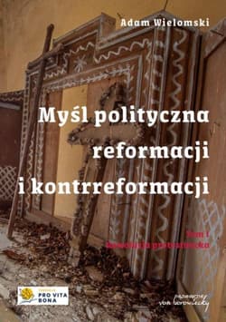 Myśl polityczna reformacji i kontrreformacji T.I Rewolucja protestancka - Adam Wielomski