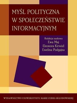 Myśl polityczna w społeczeństwie informacyjnym - Eleonora Kirwiel, Ewelina Podgajna