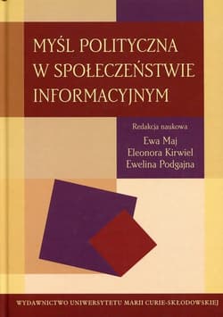 Myśl polityczna w społeczeństwie informacyjnym - Eleonora Kirwiel, Ewelina Podgajna