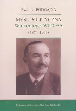 Myśl polityczna Wincentego Witosa (1874-1945) - Ewelina Podgajna