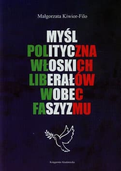 Myśl polityczna włoskich liberałów wobec faszyzmu - Małgorzata Kiwior-Filo
