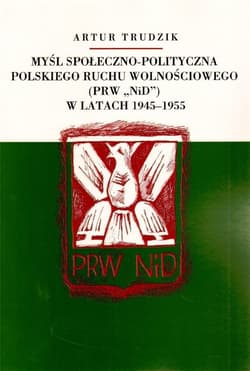 Myśl społeczno polityczna polskiego ruchu wolnościowego w latach 1945-1955 - Artur Trudzik