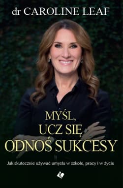 Myśl ucz się odnoś sukcesy - Caroline Leaf