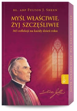 Myśl właściwie, żyj szczęśliwie - Fulton Sheen
