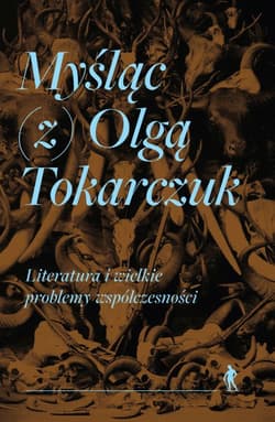Myśląc (z) Olgą Tokarczuk - Opracowanie Zbiorowe