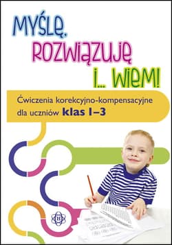 Myślę rozwiązuję i wiem ćwiczenia korekcyjno kompensacyjne dla uczniów klas 1–3