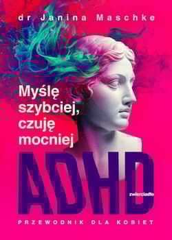 Myślę szybciej, czuję mocniej. ADHD - przewodnik dla kobiet - Janina Maschke