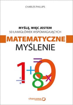 Myślę, więc jestem. 50 łamigłówek wspomagających matematyczne myślenie - ebook - Charles Phillips