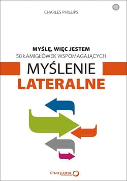 Myślę więc jestem 50 łamigłówek wspomagających myślenie lateralne - Charles Phillips
